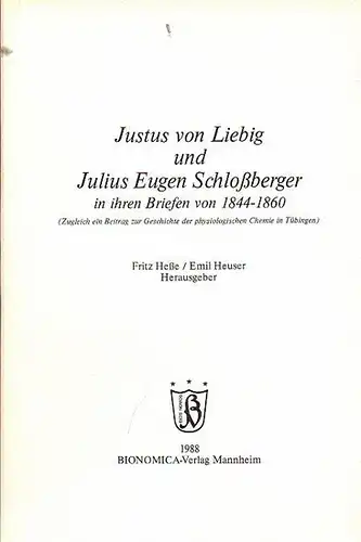 Liebig, Justus von. - Julius Eugen Schloßberger. - Heße, Fritz / Emil Heuser (Hrsg.): Justus von Liebig und Julius Eugen Schloßberger in ihren Briefen von 1844-1860 (Zugleich ein Beitrag zur Geschichte der physiologischen Chemie in Tübingen). 
