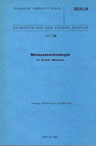 Fördererkreis Zuckermuseum Berlin (Hrsg.): Melassetechnologie im Zucker Museum. Anhang: Mitteilungen und Berichte. (Schriften aus dem Zucker-Museum Heft 19). 