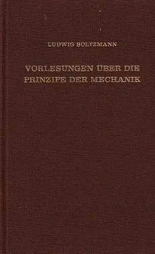 Boltzmann, Ludwig: Vorlesungen über die Prinzipe der Mechanik. I. und II. Teil. 