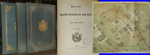 Bericht über die GemeindeVerwaltung der Stadt Berlin. - / Magistrat von Berlin (Hrsg.): Bericht über die Gemeinde-Verwaltung der Stadt Berlin in den Jahren 1877 bis...