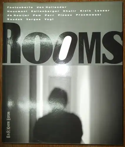 Khatir, Reza / Max Kellenberger / Joan Fontcuberta / Paul den Hollander / Paul de Nooijer / Ava Vargas / Max Pam u.a: Rooms. 