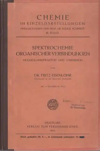 Eisenlohr, Fritz: Spektrochemie organischer Verbindungen. Molekularrefraktion und -dispersion. (= Chemie in Einzeldarstellungen, hrsgg. Von Prof. Dr Julius Schmidt, Band III). 