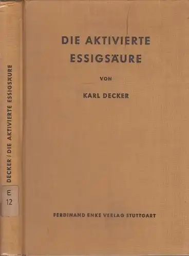 Decker, Karl: Die aktivierte Essigsäure. Das Coenzym A und seine Acylderivate im Stoffwechsel der Zelle. (= Sammlung chemischer und chemisch-technischer Beiträge, begr. Von F.B. Ahrens. Hrsgg. Von Prof. Dr. R. Pummerer - Erlangen. Neue Folge, Nr. 57). 