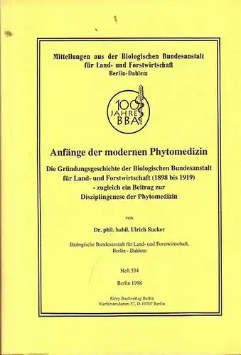 Sucker, Ulrich: Anfänge der modernen Phytomedizin. Die Gründungsgeschichte der Biologischen Bundesanstalt für Land- und Forstwirtschaft (1898 bis 1919) - zugleich ein Beitrag zur Disziplingenese der Phytomedizin. 