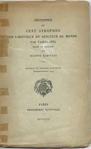 Karpeles, Suzanne: Ou cent strophes en l´honneur du seigneur du monde par Vajradatta. Edite et traduit par S. Karpeles. Extrait du Journal asiatique (1919). 