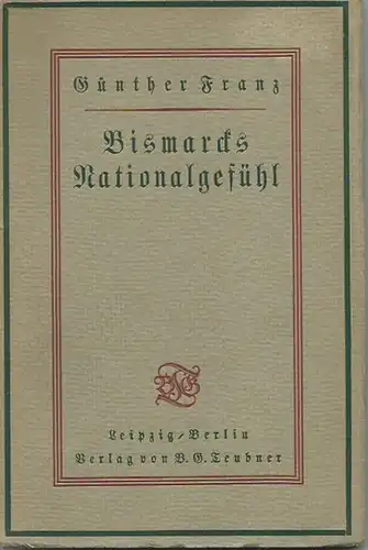 Bismarck. - Günther Franz: Bismarcks Nationalgefühl. 