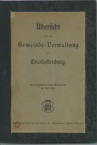 Berlin Charlottenburg: Übersicht über die Gemeinde-Verwaltung in Charlottenburg. Herausgegeben vom Magistrat im Juli 1914. 