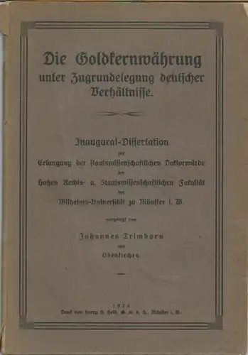 Trimborn, Johannes: Die Goldkernwährung unter Zugrundelegung deutscher Verhältnisse. Dissertation an der Wilhelms-Universität zu Münster, 1924. 