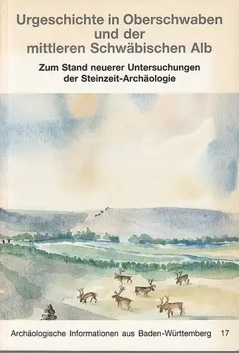 Hahn, Joachim / Claus-Joachim Kind (Bearb.): Urgeschichte in Oberschwaben und der mittleren Schwäbischen Alb. Zum Stand neuerer Untersuchungen der Steinzeit-Archäologie. 