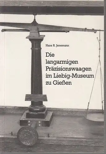 Jenemann, Hans R: Die langarmigen Präzisionswaagen im Liebig-Museum zu Gießen. 