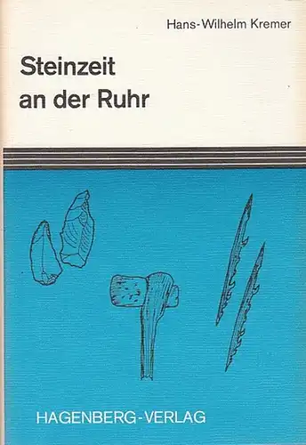 Kremer, Hans-Wilhelm: Steinzeit an der Ruhr. Funde zwischen Alt- und Jungsteinzeit. 