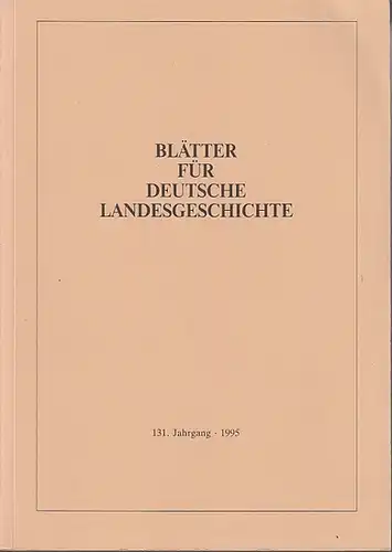 Borck, Heinz Günther (Hrsg.).   Eckhard Thiele / Sigrid Jahns / Thomas Simon / Wieland Held u.a. (Autoren): Blätter für deutsche Landesgeschichte 131. Jahrgang.. 