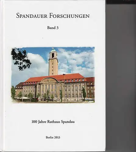 Berlin Spandau.  - Pohl, Joachim und Escher, Felix (Hrsg.): 100 Jahre Rathaus Spandau (= Spandauer Forschungen. Band 3). 