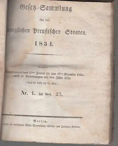 Preußen. - Gesetzsammlung: Gesetz-Sammlung für die Königlichen Preußischen Staaten 1834. Enthält die Verordnungen vom 10ten Januar bis zum 18ten Dezember 1834 nebst 11 Verordnungen aus dem Jahre 1833. (Von No. 1494 bis No. 1571). No. 1 bis incl. 25. 