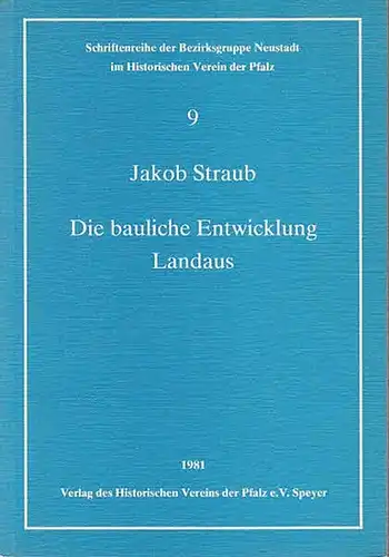 Straub, Jakob: Die bauliche Entwicklung Landaus. (Schriftenreihe der Bezirksgruppe Neustadt im historischen Verein der Pfalz,  Band 9). 