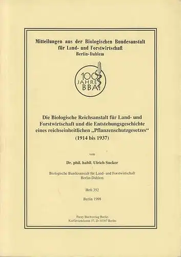 Sucker, Ulrich: Die Biologische Reichsanstalt für Land  und Forstwirtschaft  und die Entstehungsgeschichte eines reichseinheitlichen "Pflanzenschutzgesetzes" (1914 bis 1937).  (Mitteilungen  aus der.. 