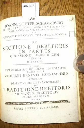 Sonneschmid, Wilhelm Ernst / Johann. Gottfr. Schaumburg: De Sectione Debitoris in Partes Occasione Legis Decem Viralis disserit. 