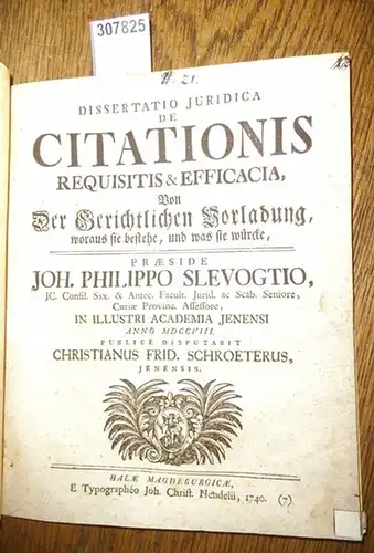 Schroeter, Christian Friedrich ( Christianus Frid.Schroeterus / Joh. Philippo Slevogtio: Dissertatio Juridica de Citationis Requistis & Efficacia, Von Der Gerichtlichen Vorladung, woraus sie bestehe, und.. 
