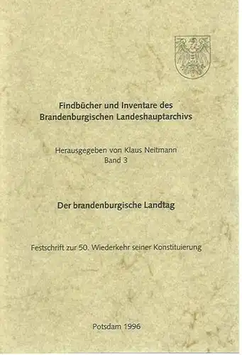 Neitmann, Klaus (Herausgeber): Findbücher und Inventare des Brandenburgischen Landeshauptarchivs. Der Brandenburgische Landtag. Festschrift zur 50. Wiederkehr seiner Konstituierung. Mit Beiträgen von Herbert Knoblich, Klaus Neitmann...