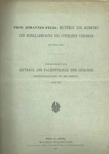 Felix, Johannes: Beiträge zur Kenntnis der Korallenfauna des syrischen Cenoman. Sonder-Abdruck aus: Beiträge zur Paläontologie und Geologie Österreich-Ungarns und des Orients, Band XXII. 