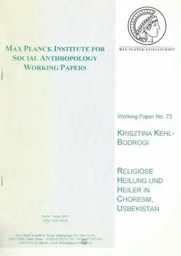 Usbekistan. - Kehl-Bodrogi, Krisztina: Max Planck Institute for Social Anthropology. Working Paper No. 73: Religiöse Heilung und Heiler in Choresm, Usbekistan. 