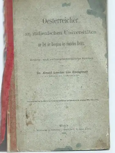 Luschin von Ebengreuth, Arnold: Oesterreicher an italienischen Universitäten zur Zeit der Reception des römischen Rechts. Rechts  und culturgeschichtliche Studien. II. und III. Abtheilung. Separat.. 