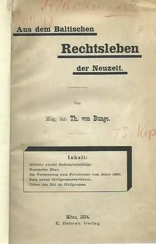 Bunge, Th. v: Aus dem Baltischen Rechtsleben der Neuzeit: Abwehr zweier ReformvorschGemischte Ehen. Die Fortsetzung zum Privatrecht vom Jahre 1890. Zum neuen Civilprozessverfahren. Ueber den Eid im Civilprozess. 
