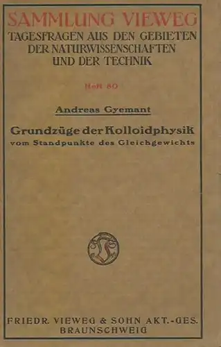 Gyemant, Andreas: Grundzüge der Kolloidphysik vom Standpunkte des Gleichgewichts. (= Sammlung Vieweg, Heft 80). 