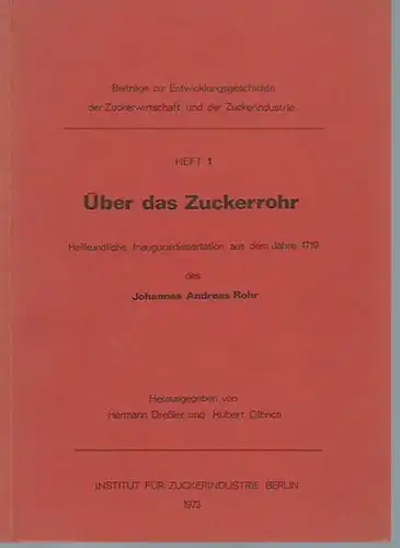 Rohr, Johannes Andreas: Über das Zuckerrohr. Heilkundliche Dissertation aus dem Jahre 1719.Herausgegeben von Hermann Dreßler und Hubert Olbrich.  (= Beiträge zur Entwicklungsgeschichte der Zuckerwirtschaft und der Zuckerindustrie, Heft 1). 