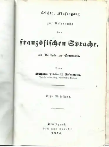 Französisch. - Eisenmann, Wilhelm Friederich: Leichter Stufengang zur Erlernung der französischen Sprache, als Vorschule zur Grammatik. Erste Abtheilung. 