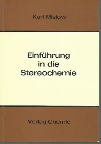 Mislow, Kurt: Einführung in die Stereochemie. Übersetzt nach der amerikanischen Originalausgabe von Helmut Grünewald. 
