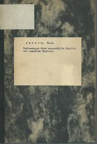 Ascher, L: Vorlesungen über ausgewählte Kapitel der sozialen Hygiene. (= Veröffentlichungen aus dem Gebiet der Medizinalverwaltung, Band XII, Heft 8). 