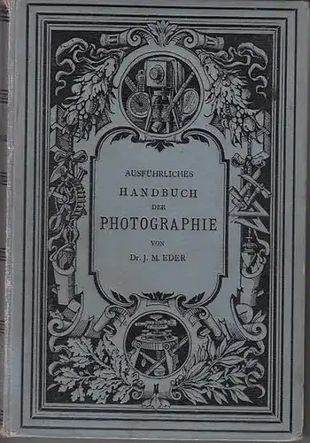 Eder, Josef Maria: Die Praxis der Photographie mit Gelatine-Emulsionen. (=Ausführliches Handbuch der Photographie, Josef Maria Eder ; 10. Heft (III. Bandes 2. Heft). 