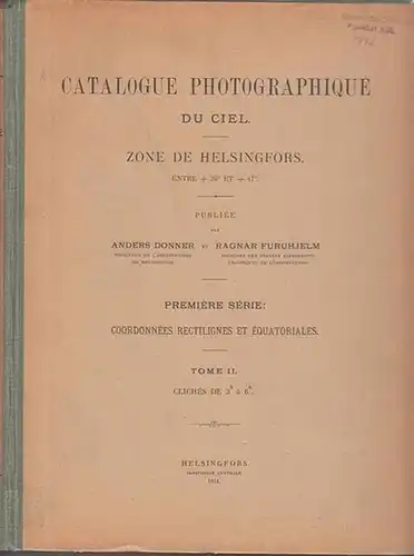 Donner, Anders ; Furuhjelm, Ragner: Catalogue Photographique du Ciel. Zone de Helsingfors. Entre + 39° et + 47°. Premiere Serie: Coordonnees rectilignes et equatoriales. Tome II. Cliches de 3h a 6h. 