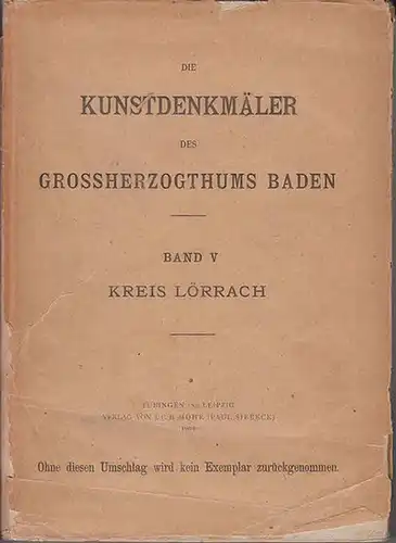 Lörrach. - Kraus, Franz Xaver (Bearb.): Die Kunstdenekmäler des Kreises Lörrach. Beschreibende Statistik. (=Die Kunstdenkmäler des Grossherzogthums Baden hrsg. Von Franz Xaver Kraus ; Fünfter Band). 