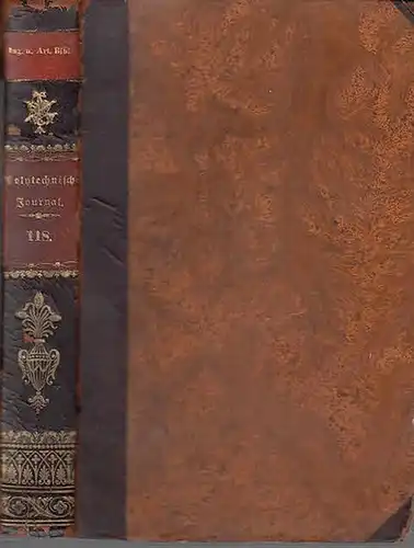 Polytechnisches Journal. Hrsg. v. Dr. Johann Gottfried Dingler und Dr.  Emil Maximilian Dingler: Polytechnisches Journal. 118. Band, Jahrgang 1850. Dritte Reihe, Achtzehnter Band. Jahrgang 1850.  (= 31. Jahrgang, 19.-24. Heft ). 