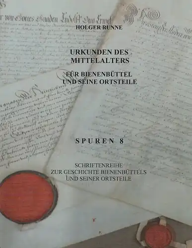 Runne, Holger: Urkunden des Mittelalters  für Bienenbüttel und seine Ortsteile. (Spuren 8 - Schriftenreihe  zur Geschichte Bienenbüttels und seiner Ortsteile). 