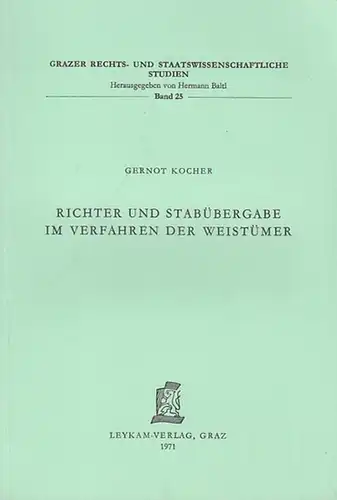 Kocher, Gernot: Richter und Stabübergabe im Verfahren der Weistümer. (Grazer Rechts- und Staatswissenschaftl. Studien, hrsg. Von Hermann Baltl, Band 25). 