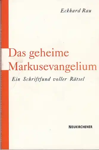 Rau, Eckhard: Das geheime  Markusevangelium. Ein Schriftfund voller Rätsel. 