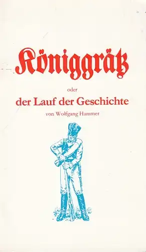 Hammer, Wolfgang: Königgrätz oder der Lauf der Geschichte. 
