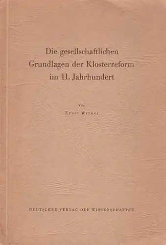 Werner, Ernst: Die gesellschaftlichen Grundlagen der Klosterreform im 11. Jahrhundert. 