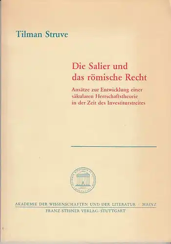 Struve, Tilman: Die Salier und das römische Recht. Ansätze zur  Entwicklung  einer säkularen Herrschaftstheorie in der Zeit des Investiturstreites.  (Akademie der Wissenschaften.. 