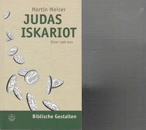 Meiser, Martin: Judas Iskariot. Einer von uns.   (Biblische Gestalten, hrsg. Von Christfried Böttrich und Rüdiger Lux, Band 10). 
