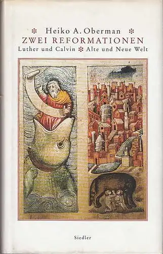 Oberman, Heiko A: Zzwei Reformationen. Luther und Calvon - Alte und Neue Welt. Aus d. Engl. von Christian Wiese, durchges. und mit einem Nachwort  von Manfred Schulze. 