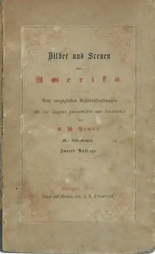 Grube, A. W: Bilder und Scenen aus Amerika. Nach vorzüglichen Reisebeschreibungen für die Jugend ausgewählt und bearbeitet. 