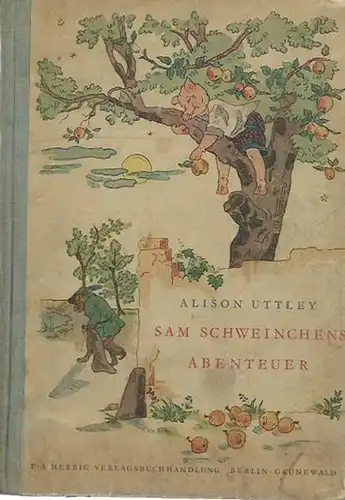 Uttley, Alison: Sam Schweinchens Abenteuer. Gezeichnet von Vera Dienst. Ins Deutsche übertragen von Friedrich Lollo-Lochner. 