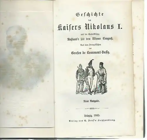 Beaumont-Vassy: Geschichte des Kaisers Nikolaus I. und der Entwickelung Rußland´s seit dem Wiener Congreß. Aus dem Französischen des Grafen de Beaumont-Vassy. Neue Ausgabe. 