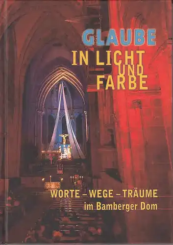 Bamberger Dom. - Albrecht Alois ua: Glaube in Licht und Farbe : Worte-Wege-Träume im Bamberger Dom. 
