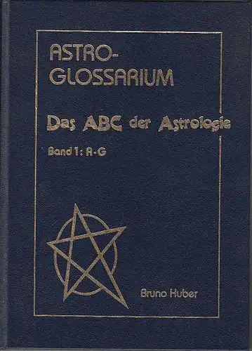 Huber, Bruno (Autor) / Bernd A. Mertz (Vorwort): Astro-Glossarium : Das ABC der Astrologie. Band 1: A-G. sep. Vorwort von .  Im Anhang: Wandel der Planeten-Namen im Laufe der Geschichte. 