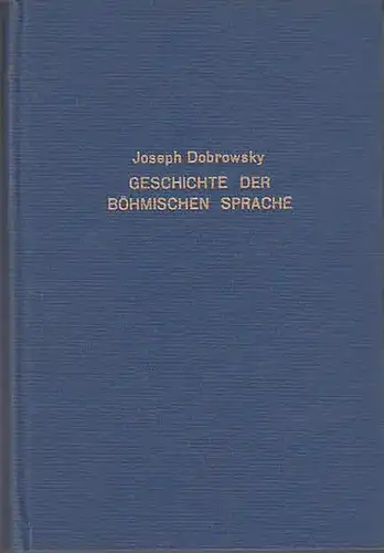 Dobrowsky, Joseph: Geschichte der Böhmischen Sprache und ältern Literatur. 